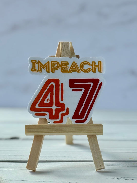 Impeach 47 protest sticker in bold typography, jewel-tone colors, Snark for Social Change collection.