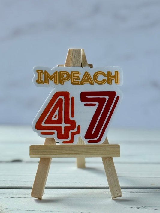 Impeach 47 protest sticker in bold typography, jewel-tone colors, Snark for Social Change collection.